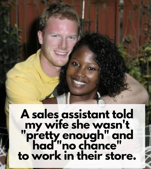 A SALES ASSISTANT TOLD MY WIFE THAT SHE WASN’T “PRETTY ENOUGH” TO WORK IN THEIR STORE – I RETURNED THERE A FEW DAYS LATER FOR THE PERFECT REVENGE. My beloved wife, Emma, decided to start looking for a job in retail, thinking it would be the perfect fit for her interests. One day, while at the shopping center, she saw that a famous lingerie shop was hiring, as advertised on a poster outside the store.