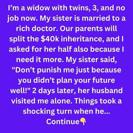 I Demanded My Sister’s Inheritance — I’m a Widow While Her Husband Is Rich