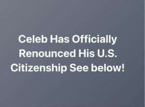 Celeb Has Officially Renounced His U.S. Citizenship